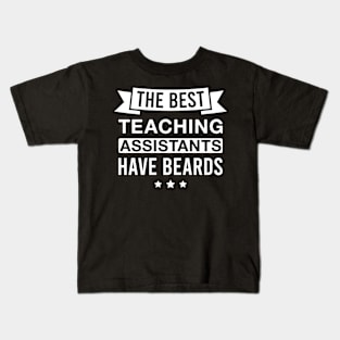 The Best Teaching Assistants Have Beards - Funny Bearded Teaching Assistant Men Kids T-Shirt